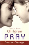 Teach Your Children to Pray